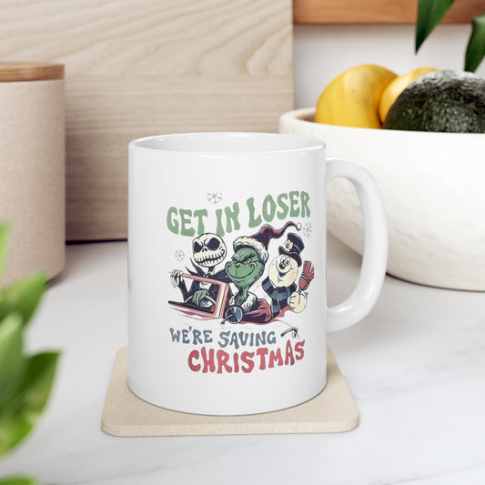 Grinch Get in Loser We're saving Christmas Ceramic Mug 11oz