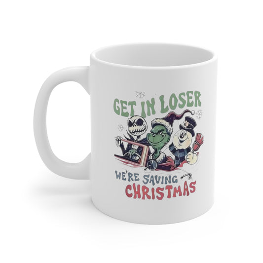 Grinch Get in Loser We're saving Christmas Ceramic Mug 11oz