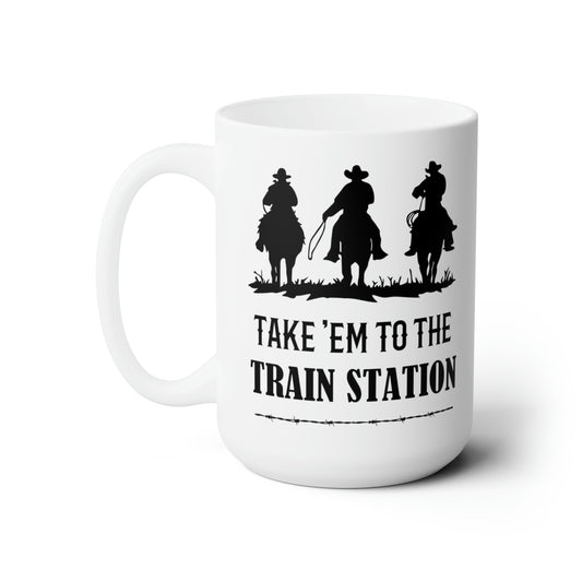 Take em to the Train Station 2 sides Ceramic Mug 15oz