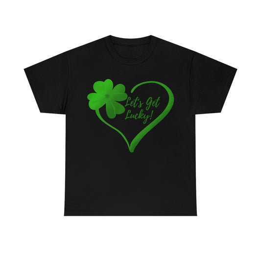 Let's get Lucky, St Patrick Shirt, 4 Leaf Clover Unisex Heavy Cotton Tee