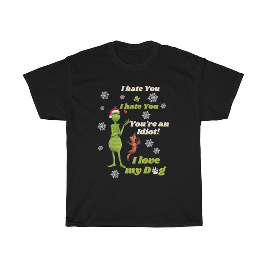a The Grinch, I hate you, you're an IDIOT, I love my Dog, Grinch and Max Shirt,Funny Christmas Shirt,Dog Lover Shirt - Tumble Hills