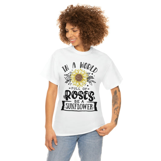 In a world full of Roses be a Sunflower Unisex Heavy Cotton Tee