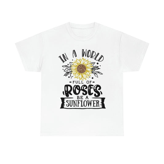 In a world full of Roses be a Sunflower Unisex Heavy Cotton Tee