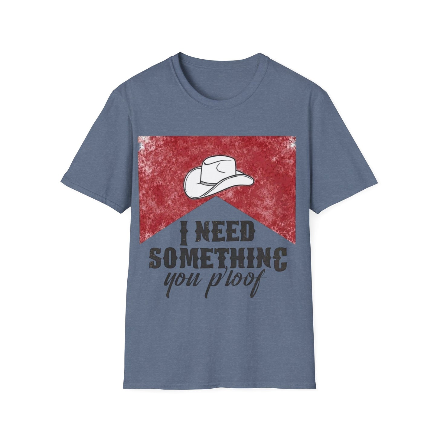 I need something you proof Unisex Softstyle T-Shirt