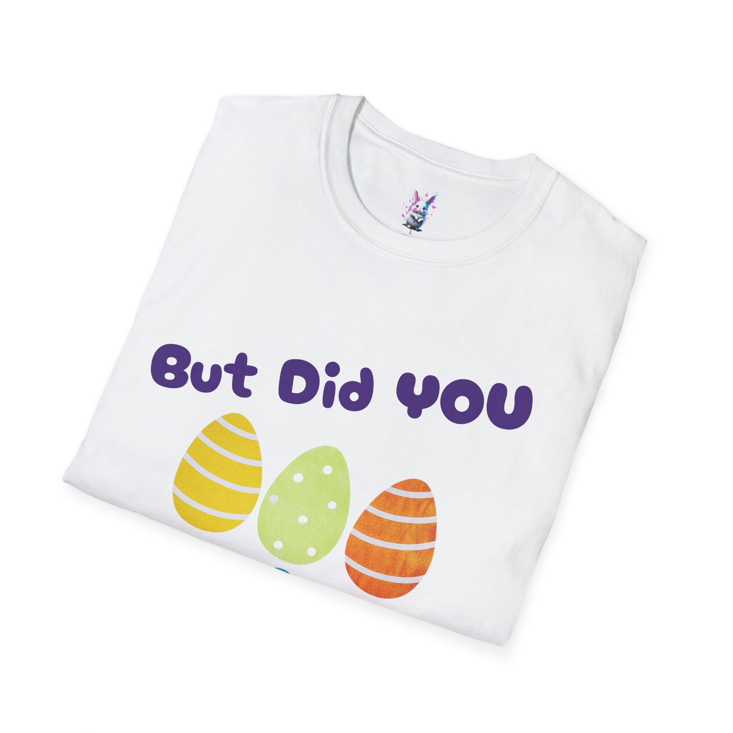 Easter Family Shirt But did you Dye?? Unisex Softstyle T-Shirt