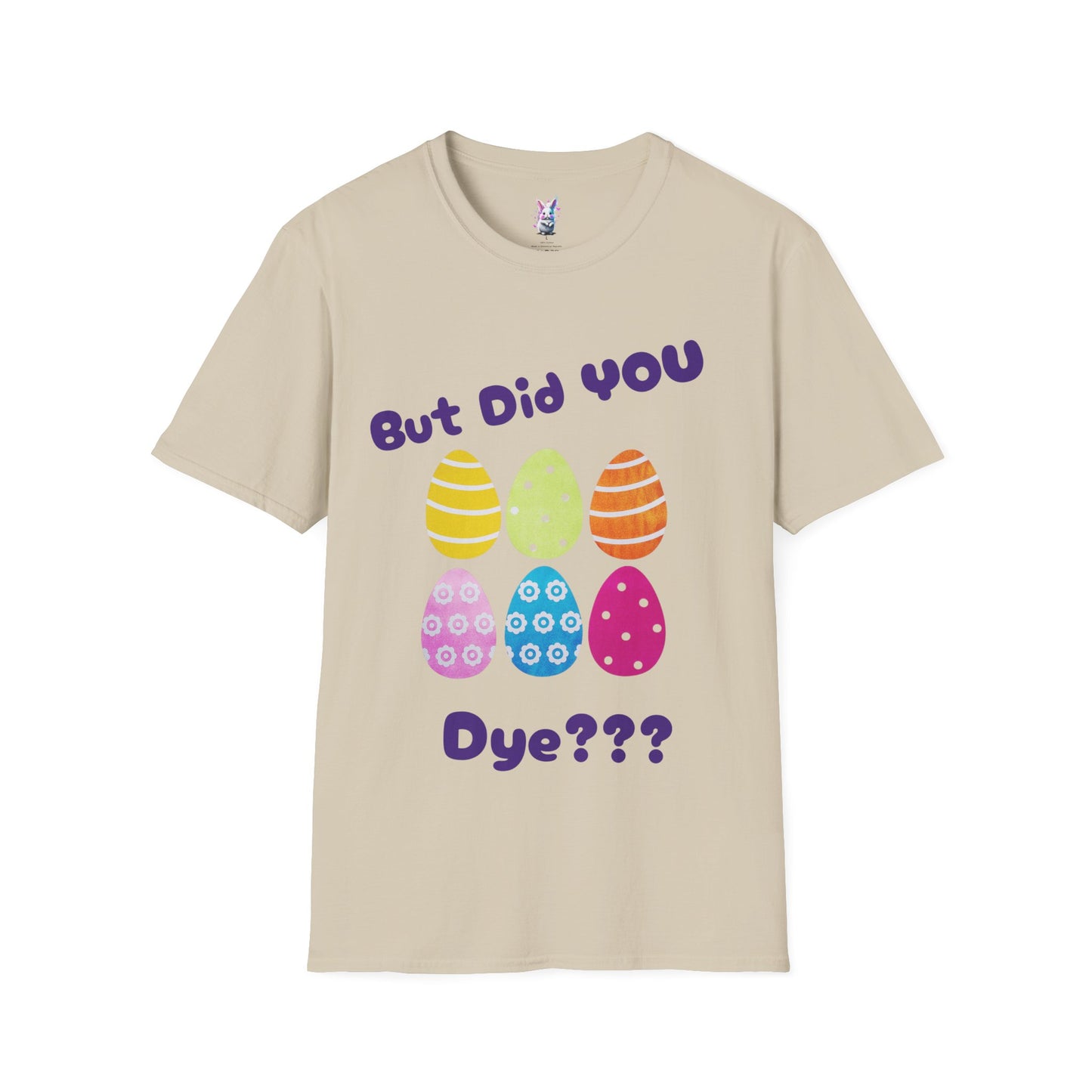 Easter Family Shirt But did you Dye?? Unisex Softstyle T-Shirt