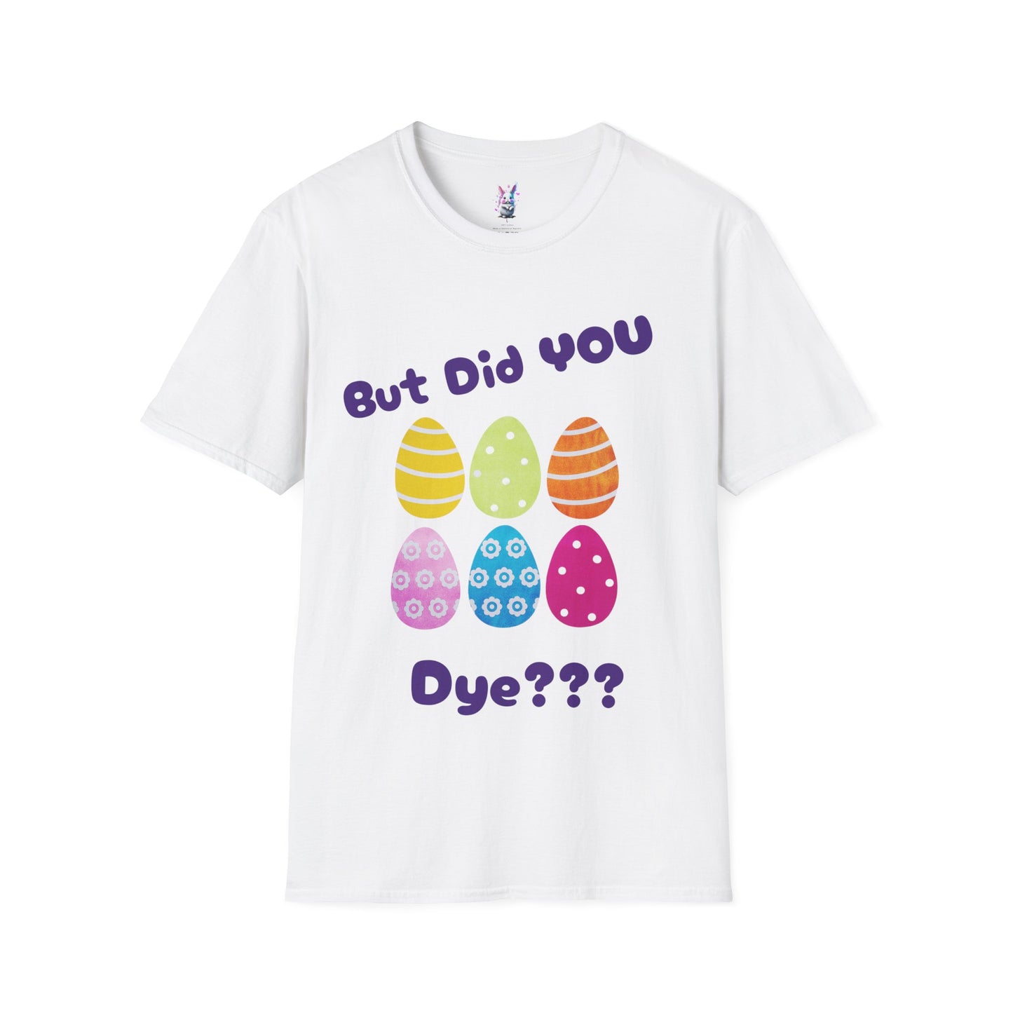 Easter Family Shirt But did you Dye?? Unisex Softstyle T-Shirt