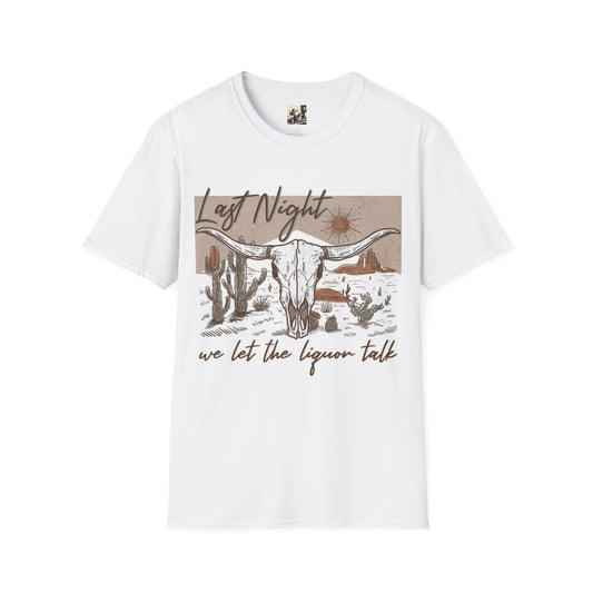 Last Night We let the Liqour Talk western Cowboy Unisex Softstyle T-Shirt