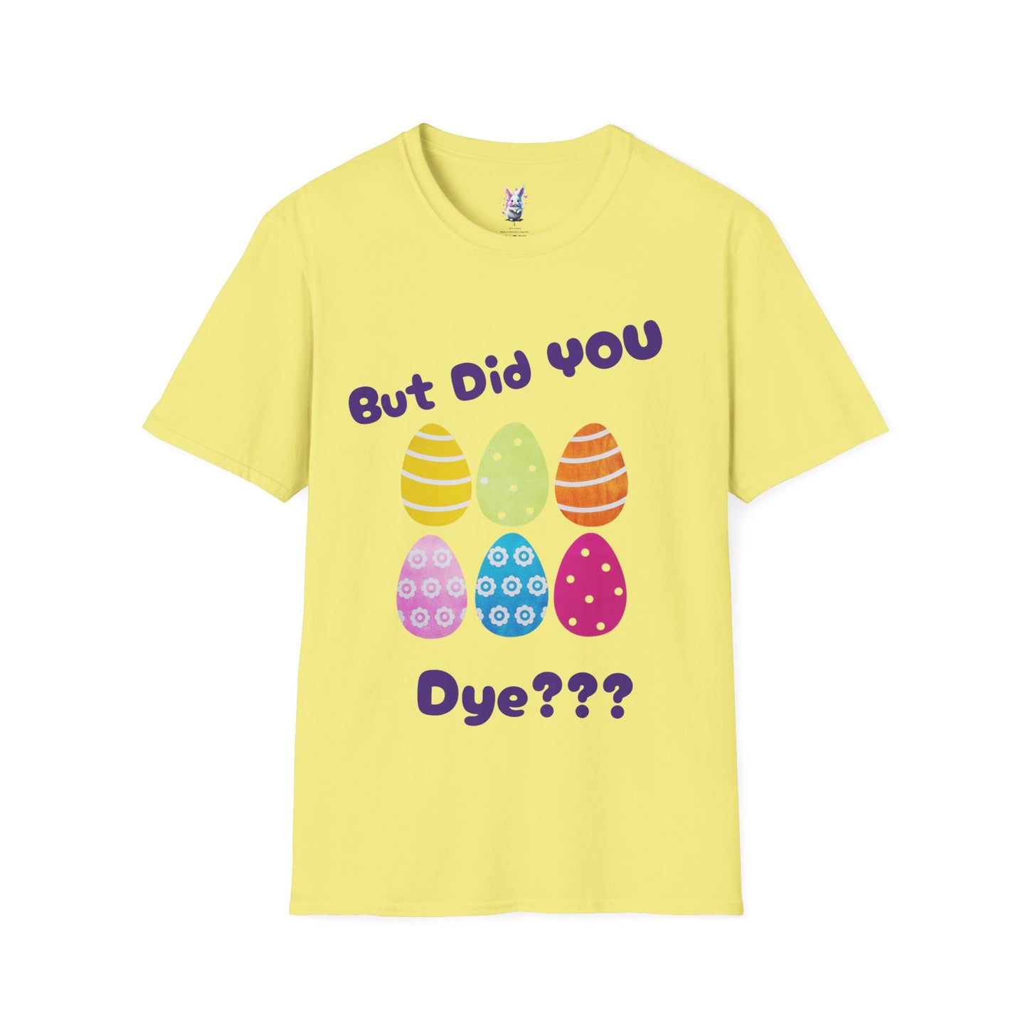 Easter Family Shirt But did you Dye?? Unisex Softstyle T-Shirt