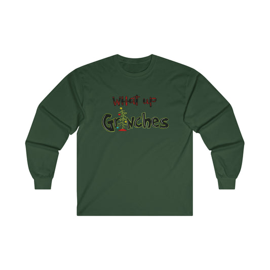 what up grinches Ultra Cotton Long Sleeve Tee Christmas Shirt