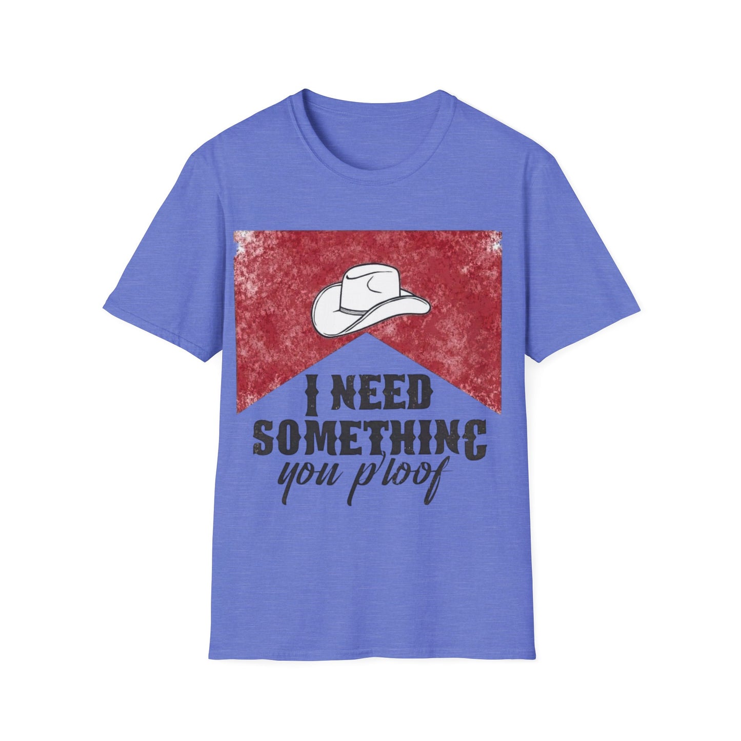 I need something you proof Unisex Softstyle T-Shirt