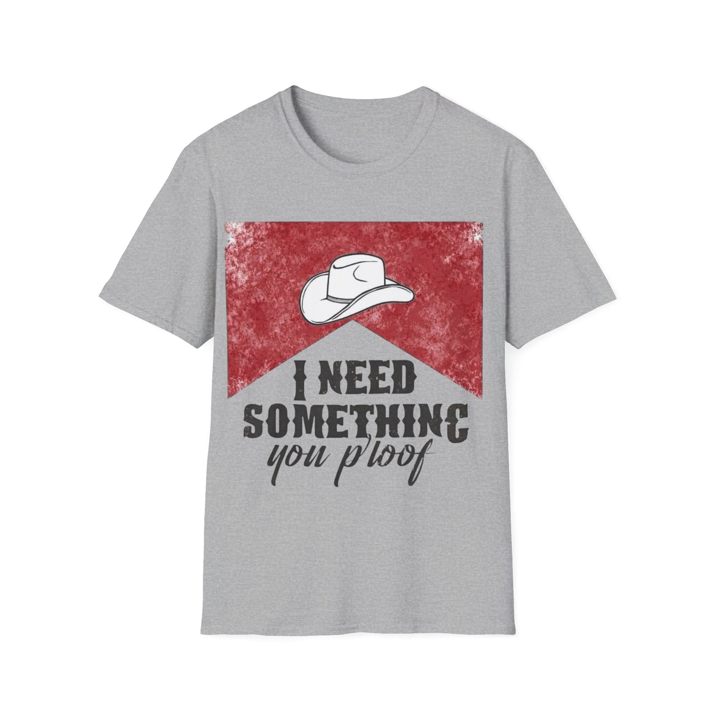 I need something you proof Unisex Softstyle T-Shirt