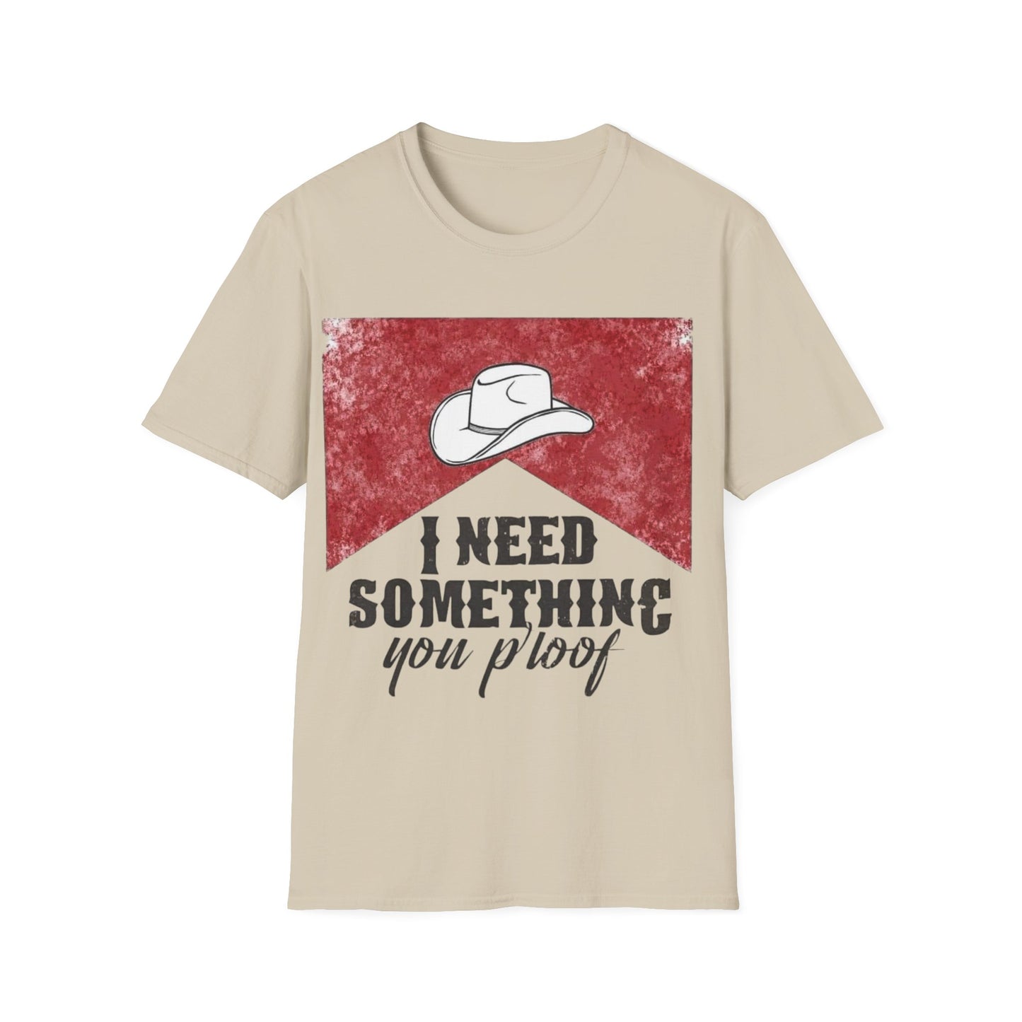 I need something you proof Unisex Softstyle T-Shirt