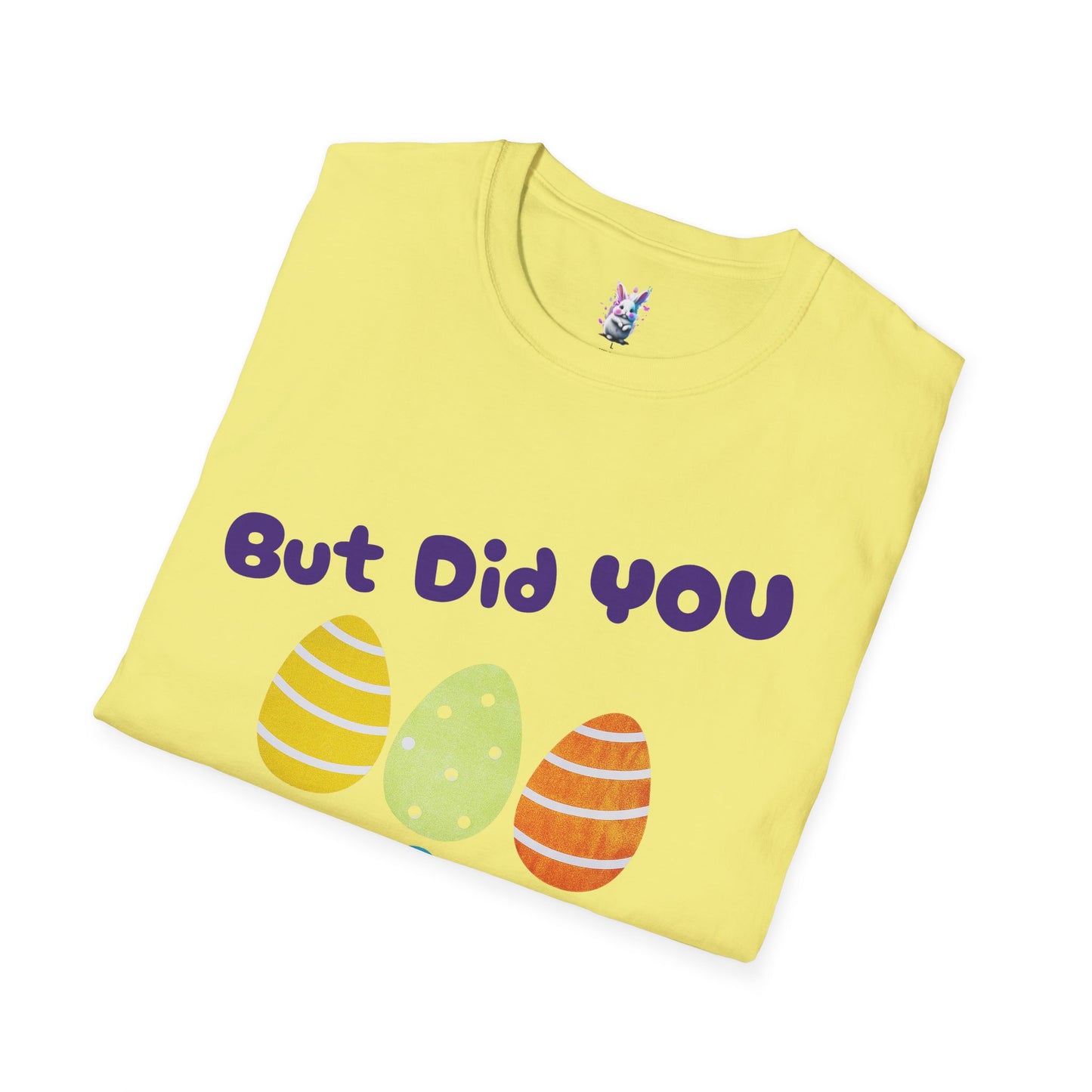 Easter Family Shirt But did you Dye?? Unisex Softstyle T-Shirt