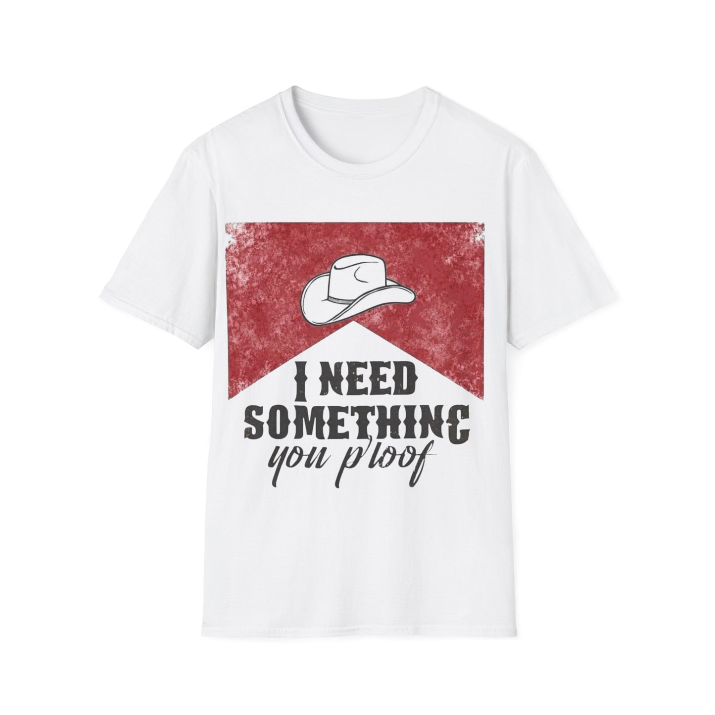 I need something you proof Unisex Softstyle T-Shirt