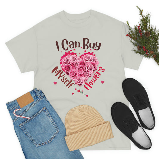 I Can Buy Myself Flowers, Valentine shirt, unValentine Woman Shirt, Unisex Heavy Cotton Tee