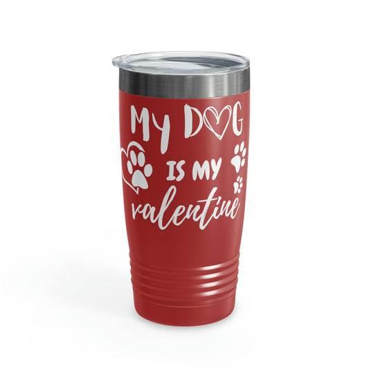 My Dog is MY Valentine Ringneck Tumbler, 20oz,Momma dog Tumbler, Valentine Tumbler, Pet lover Tumbler