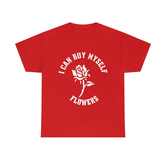 i CAN BUY MYSELF FLOWERS Unisex Heavy Cotton Tee ,Valentine Shirt, Flowers Shirt