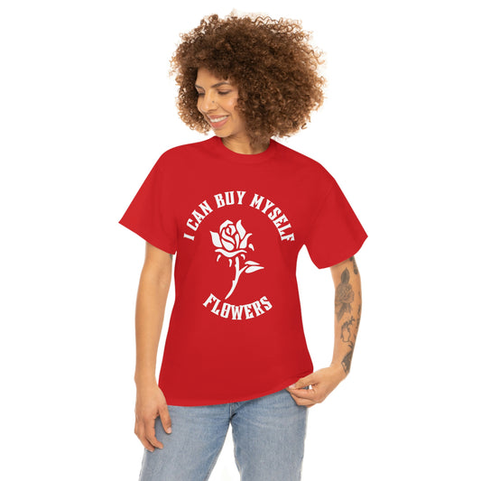 i CAN BUY MYSELF FLOWERS Unisex Heavy Cotton Tee ,Valentine Shirt, Flowers Shirt