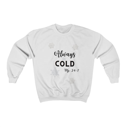 Always cold, Me 24-7,Sweatshirt,Freezing sweatshirt, Winter Sweat shirt, Funny Sweatshirt, Gifts for her - Tumble Hills