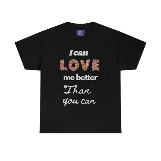 I can love me Better than you Can , Valentine Tshirt, un Valentine, Single Tshirt,Unisex Heavy Cotton Tee