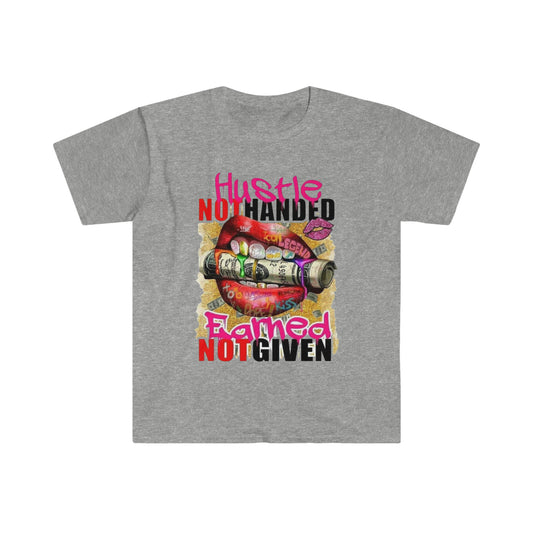 Hustle not handed Earned Not Given Tshirt, Inspiring Shirt, Unisex Softstyle T-Shirt