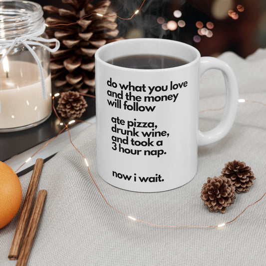 Do What you Love Make Money ,Funny Mug, Funny Christmas Mug,,Inspirational Mug - Tumble Hills