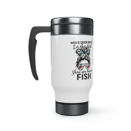 Move over Boys let this girl show you how to fish, Fishing Mug, Girl fisherman, Messy Bun,Stainless Steel Travel Mug with Handle, 14oz