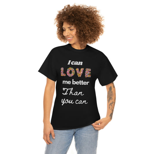 I can love me Better than you Can , Valentine Tshirt, un Valentine, Single Tshirt,Unisex Heavy Cotton Tee