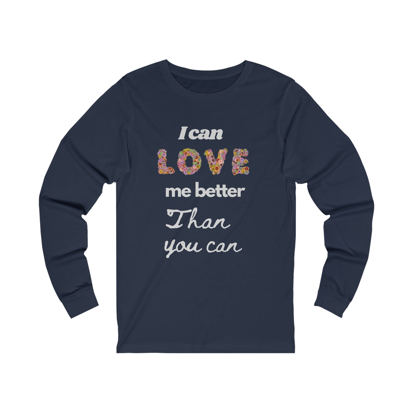 I Can Love me Better Than you Can Valentine Tshirt, un Valentine Tshirt ,Singles tshirt Unisex Jersey Long Sleeve Tee