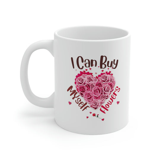 I can buy myself flowers, Valentine mug, unvalentine mug Ceramic Mug 11oz