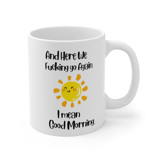 Good Morning Mug,And here we F'n Go Again, FUnny Coffee Mug,  Christmas Gift - Tumble Hills