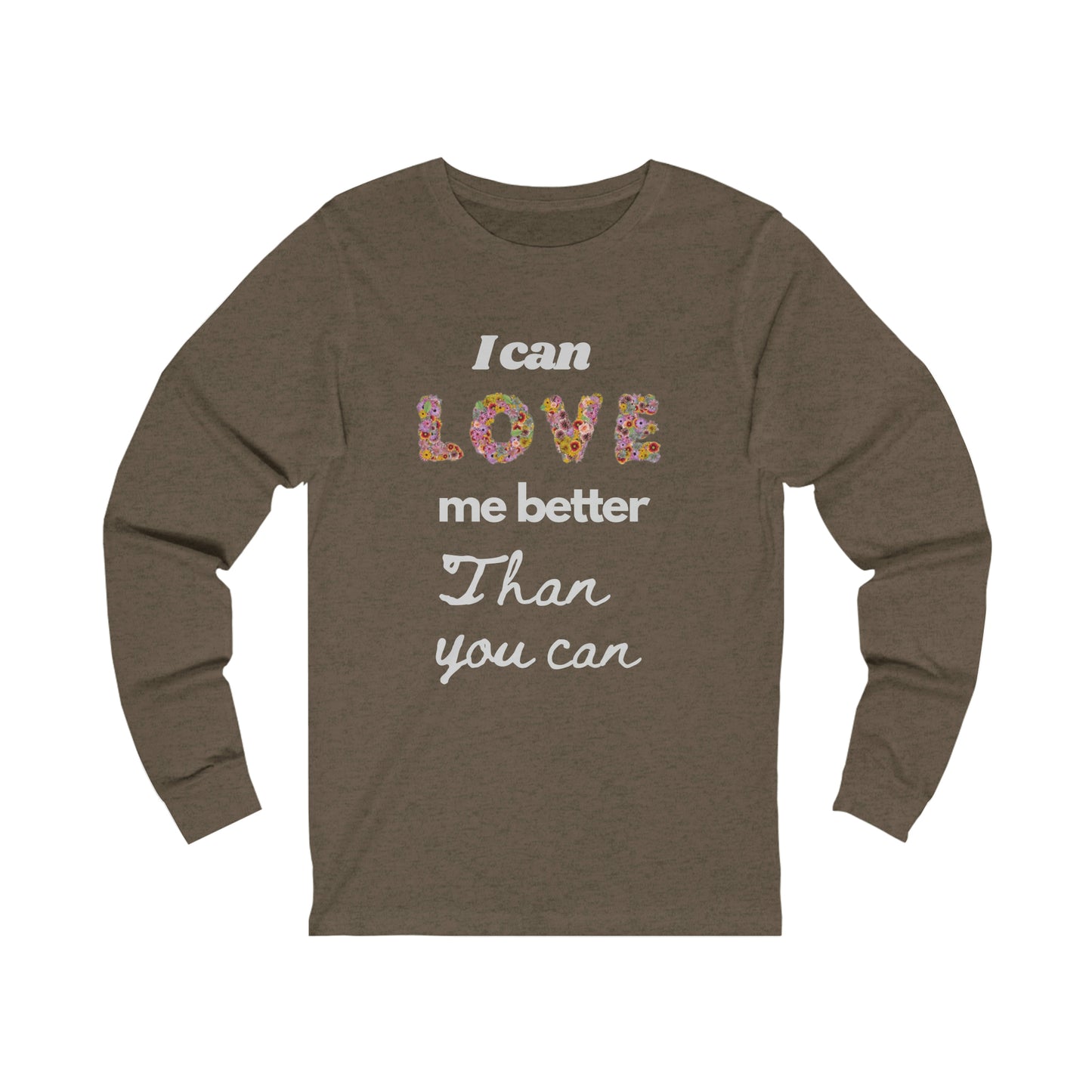 I Can Love me Better Than you Can Valentine Tshirt, un Valentine Tshirt ,Singles tshirt Unisex Jersey Long Sleeve Tee