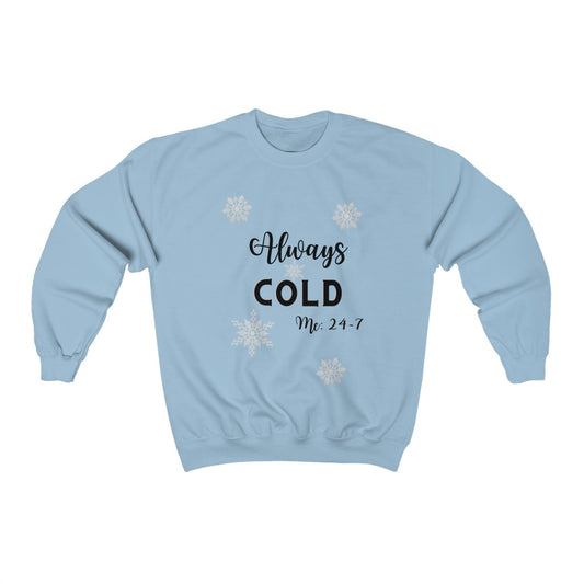 Always cold, Me 24-7,Sweatshirt,Freezing sweatshirt, Winter Sweat shirt, Funny Sweatshirt, Gifts for her - Tumble Hills