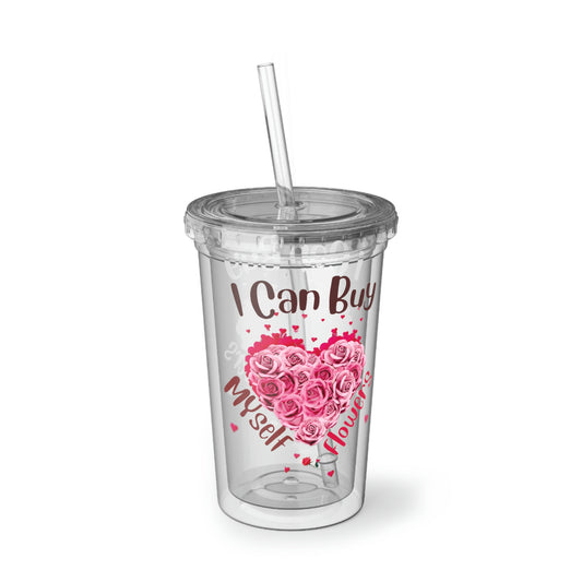 I can buy myself flowers, Valentine Cup, Singles Cup, unValentine Cup Suave Acrylic Cup