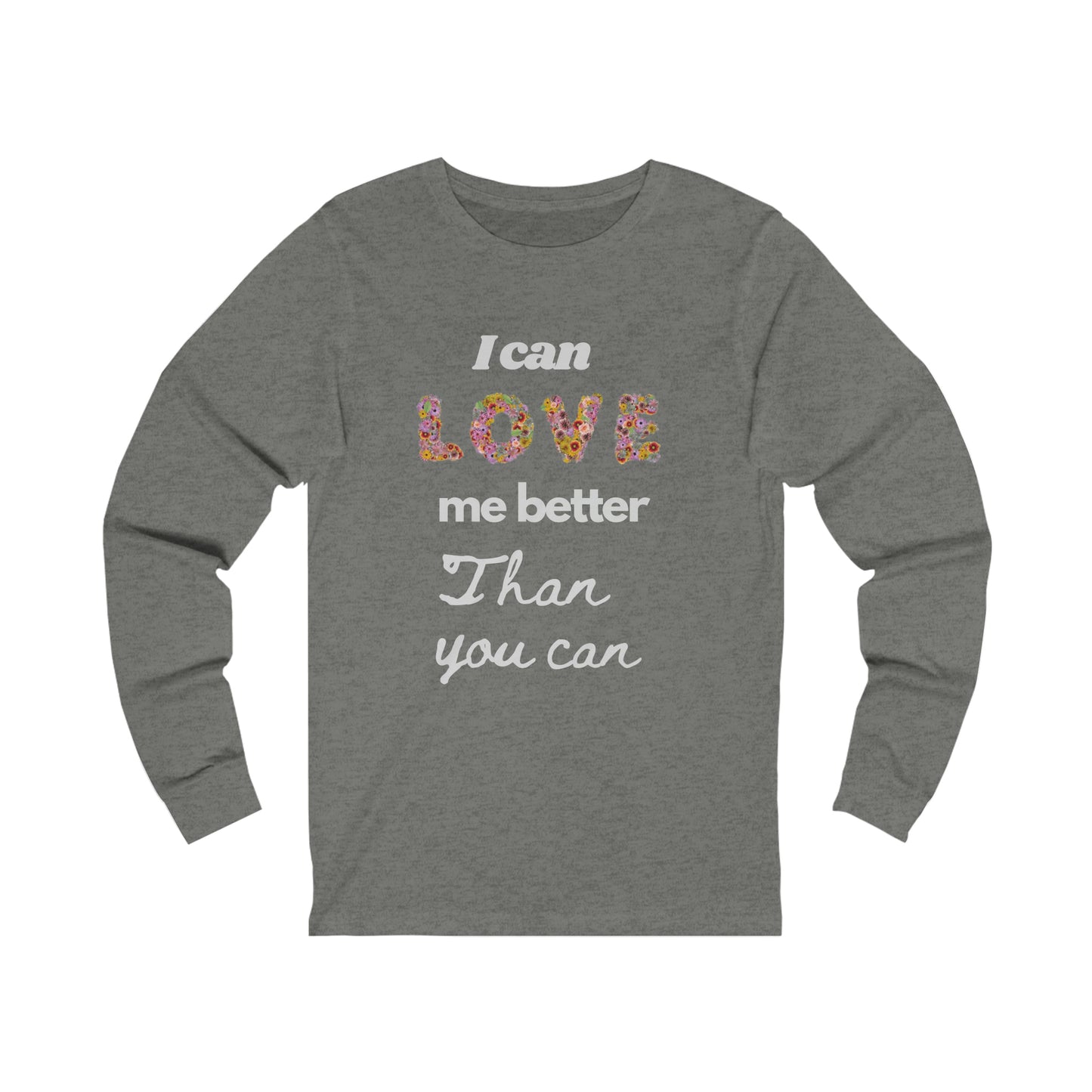 I Can Love me Better Than you Can Valentine Tshirt, un Valentine Tshirt ,Singles tshirt Unisex Jersey Long Sleeve Tee