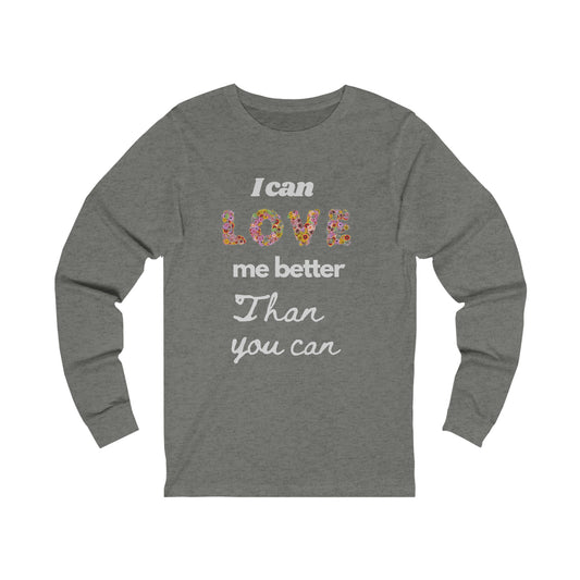 I Can Love me Better Than you Can Valentine Tshirt, un Valentine Tshirt ,Singles tshirt Unisex Jersey Long Sleeve Tee