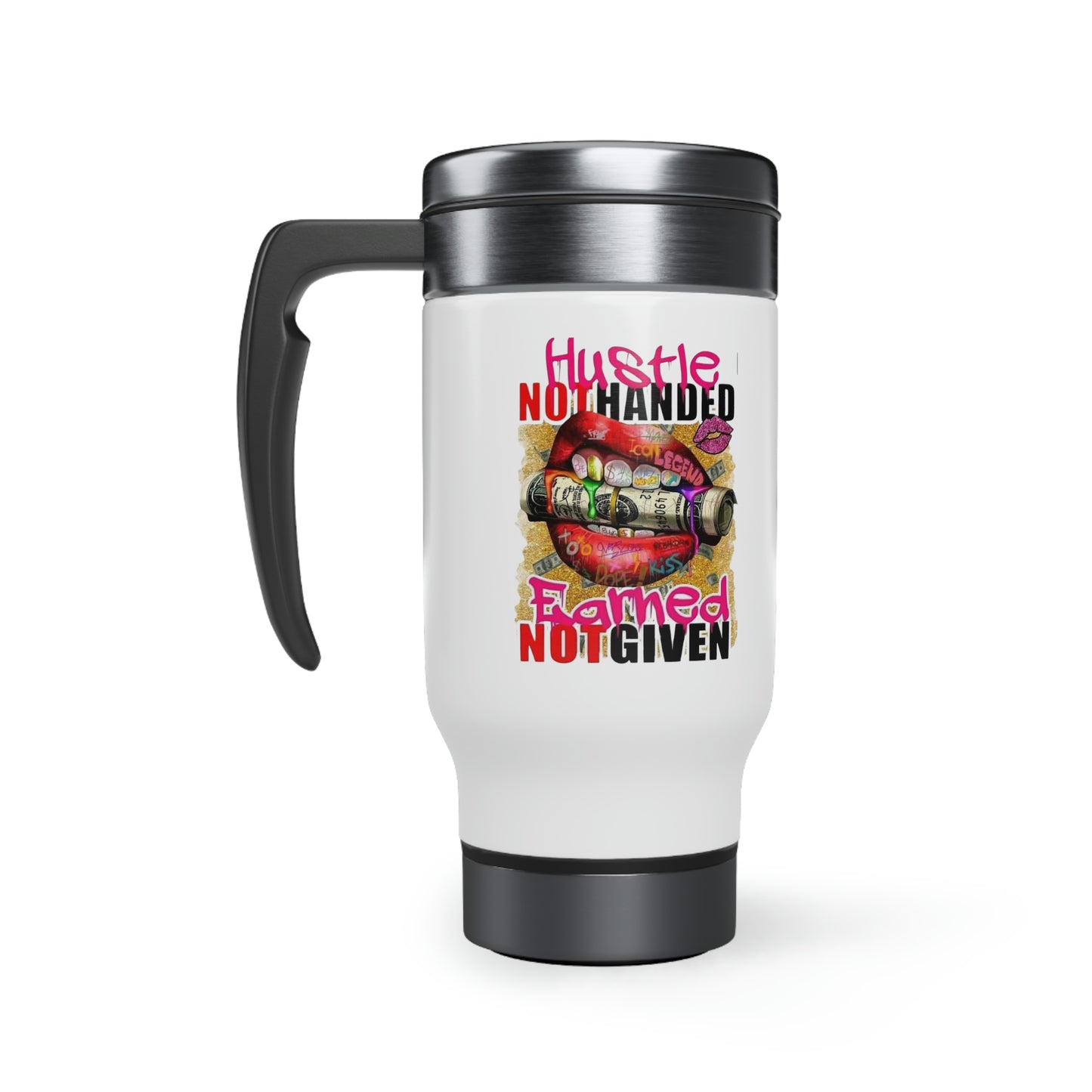 Hustle Not Handed Earned Not Given  Stainless Steel Travel Mug with Handle, 14oz Inspiration Mug