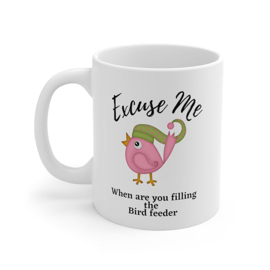 a Excuse me when are you filling the birdfeeder?,Bird lover mug, funny bird mug, Christmas gift Ceramic Mug 11oz - Tumble Hills