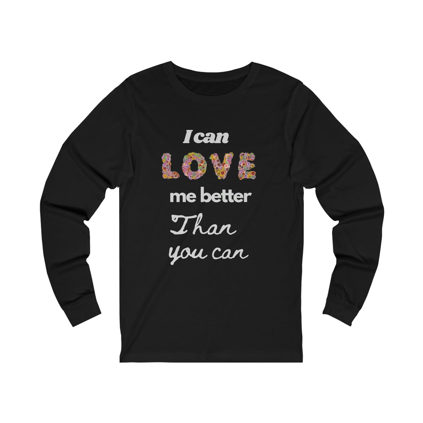 I Can Love me Better Than you Can Valentine Tshirt, un Valentine Tshirt ,Singles tshirt Unisex Jersey Long Sleeve Tee